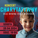 Koncert charytatywny dla Bruna Osłowskiego | 20.04.2024 | 18:00