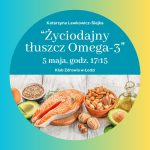 Klub Zdrowia – “Życiodajny tłuszcz Omega-3” – 5 maja – godz. 17:15