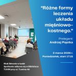 Klub Zdrowia – “Różne formy leczenia układu mięśniowo-kostnego.” – 2 marca – godz. 17:15
