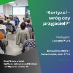 Klub Zdrowia – “Kortyzol – wróg czy przyjaciel?” – 13 kwietnia – godz. 17:15